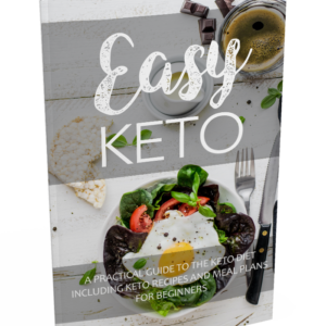 EASY KETO A Practical Guide To The Keto Diet Including Keto Recipes and Meal Plans For Beginners